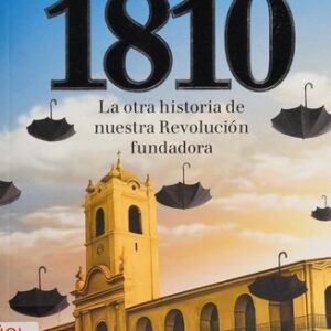 Portada de Pigna Felipe 1810 La otra historia Editorial Planeta