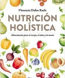 Portada de Florencia Dafne Raele Nutrición holística Editorial Planeta