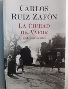 Portada de Carlos Ruiz Zafón La ciudad de vapor Editorial Planeta