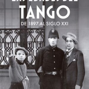 Portada de Sergio Pujol Las edades del tango De 1897 al Siglo XXI Editorial Planeta
