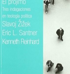 Portada de Slavoj Zizek Eric L. Santner Kenneth Reinhard El prójimo Tres indagaciones en teología política