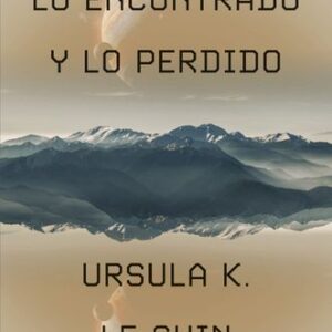 Portada de Ursula K. Le Guin Lo encontrado y lo perdido Editorial Minotauro