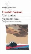 Portada de Osvaldo Soriano Una sombra ya pronto serás Editorial Seix Barral