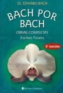 Portada de Dr. Edward Bach Bach por Bach Obras completas Escritos florales Editorial Continente