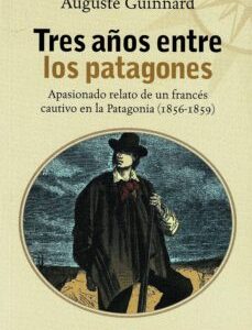 Portada de Auguste Guinnard Tres años entre los patagones Editorial Continente