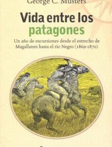 Portada de George Musters Vida entre los patagones Editorial Continente