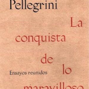 Portada de Aldo Pellegrini La conquista de lo maravilloso Ensayos reunidos Editorial Argonauta