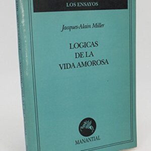 Portada de Jacques Alain Miller Lógicas de la vida amorosa Editorial Manantial