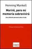 Portada de Henning Mankell Moriré pero mi memoria sobrevivirá Editorial Tusquets