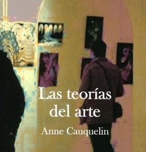 Portada de Anne Cauquelin Las teorías del arte Editorial Adriana Hidalgo