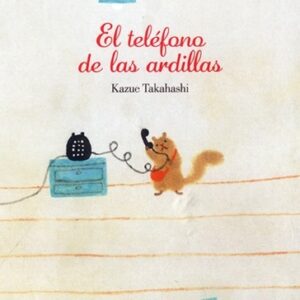 Portada de Kazue Takahashi El teléfono de las ardillas Editorial Pípala