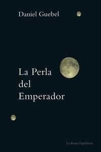 Portada de Daniel Guebel La perla del emperador Editorial La bestia equilátera