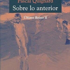 Portada de Pascal Quignard Sobre lo anterior Editorial Cuenco del plata