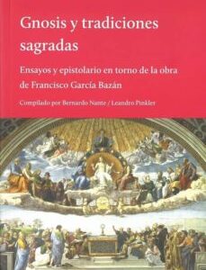 Portada de Francisco García Bazán Compilado por Leandro Pinkler y Bernardo Nante Gnosis y tradiciones sagradas Editorial El hilo de Ariadna