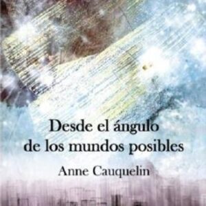 Portada de Anne Cauquelin Anne Desde el ángulo de los mundos posibles