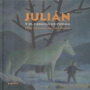 Portada de Félix Bruzzone y Germán Wendel Julian y el caballo de piedra Editorial Pípala