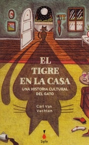 Portada de Carl Van Vechten El tigre en la casa Una historia cultural del gato Editorial Sigilo