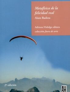 Portada de Alain Badiou Metafísica de la felicidad real Editorial Adriana Hidalgo