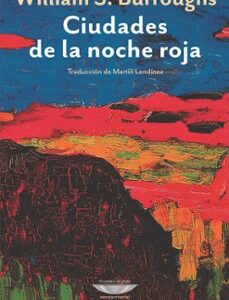 Portada de William S. Burroughs Ciudades de la noche roja Editorial Cuenco del plata