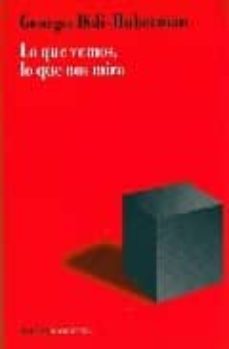 Portada de Georges Didi-Huberman Lo que vemos lo que nos mira Editorial Manantial