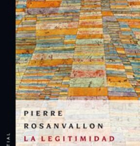 Portada de Pierre Rosanvallon La legitimidad democrática Imparcialidad, reflexividad, proximidad Editorial Manantial
