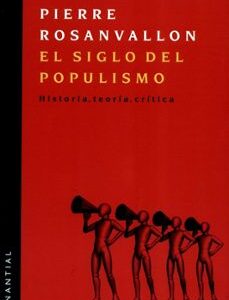 Portada de Pierre Rosanvallon El siglo del populismo Editorial Manantial