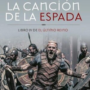 Portada de Bernard Cornwell La canción de la espada Libro Iv El último reino Editorial Edhasa