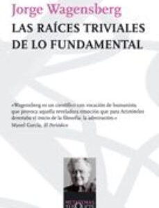 Portada de Jorge Wagensbergb Las raíces triviales de lo fundamental Editorial Tusquets