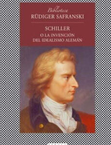 Portada de Rüdiger Safranski Schiller o la invención del idealismo alemán Editorial Tusquets