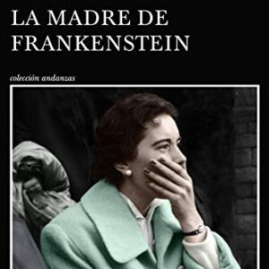 Portada de Almudena Grandes La madre de Frankenstein Editorial Tusquets