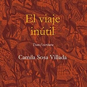 Portada de Camila Sosa Villada El viaje inútil Editorial Tusquets
