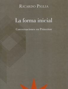 Portada de Ricardo Piglia La forma incial Editorial Eterna Cadencia